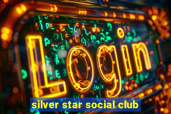 silver star social club